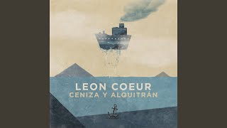 Video thumbnail of "Leon Coeur - Ceniza y Alquitrán"