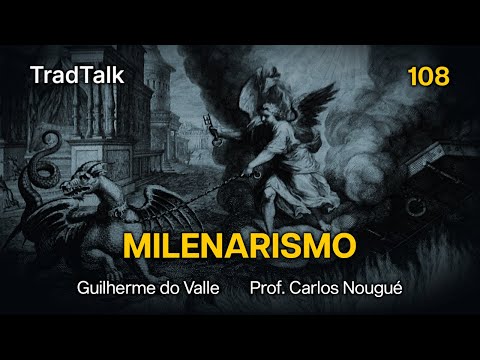 TradTalk Podcast 108 - O Milenarismo (com Prof. Carlos Nougué)