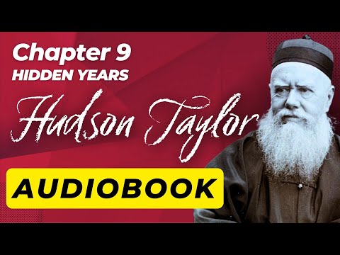 Chapter 9 - Hidden Years | Hudson Taylor's Spiritual Secret (Audiobook)
