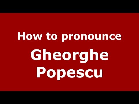 How to pronounce Gheorghe Popescu (Romanian/Romania)  - PronounceNames.com