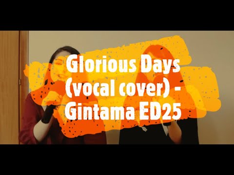 Glorious Days (vocal cover) - Gintama ED25