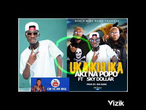 Aki na Popo Zambia Ft Sky Dollar – UkaikuliKa (audio).mp3