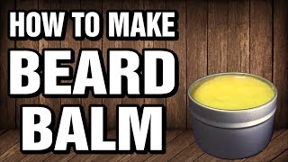 How to Make Your Own Beard Balm - One Minute Tutorials