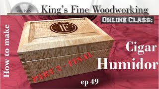 49 - How to Make a Cigar Humidor Pacific Coast Tiger Maple part 2 final