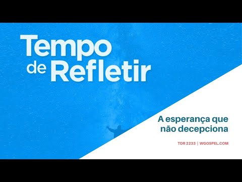 Tempo de Refletir 2233 - A esperança que não decepciona