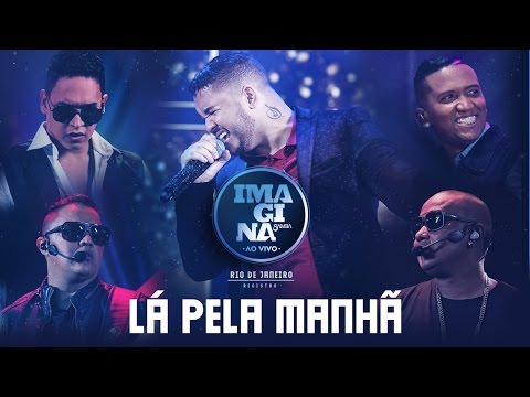 Lá Pela Manhã (Clipe Ao Vivo) - Imaginasamba
