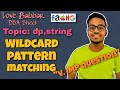 Wildcard Pattern Matching Love Babbar