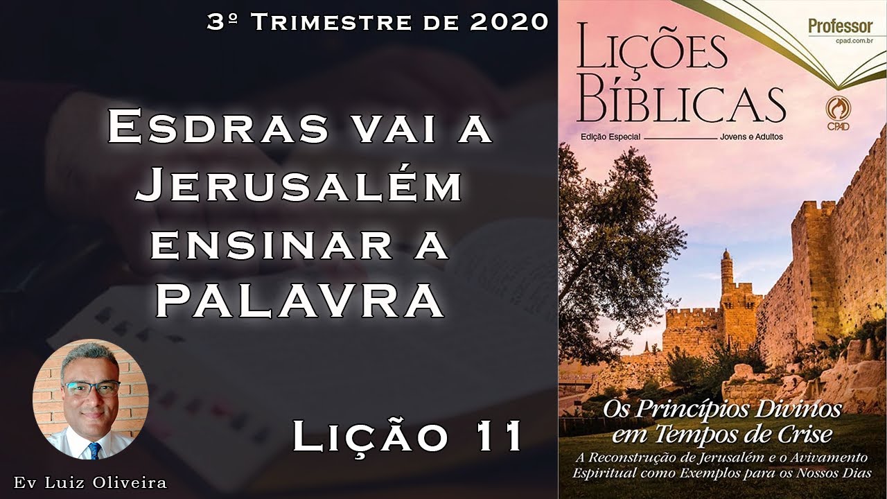 3Trim2020 - Lição 11 - Esdras vai a Jerusalém ensinar a Palavra - Ev Luiz Oliveira - CPAD - EBD