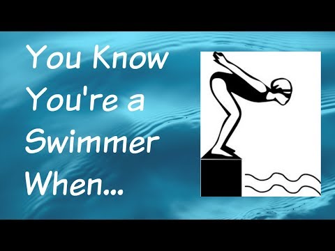 You Know You're a Swimmer When...