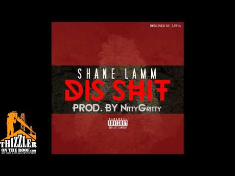 Shane Lamm - Dis sh*t [Prod. NittyGritty] [Thizzler.com]