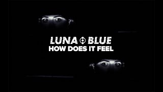 Luna Blue - How Does It Feel video