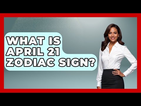 What Is April 21 Zodiac Sign? - Astrology Awakening
