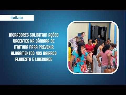 Moradores solicitam ações urgentes na Câmara de Itaituba para prevenir alagamentos