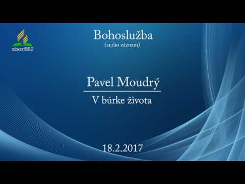 18.2.2017  Pavel Moudry  - V búrke života (audio)