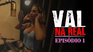 Valesca - Val Na Real :: Episódio 1