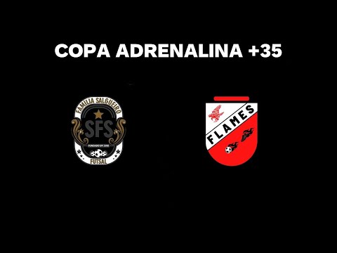 COPA ADRENALINA 2022 - 35+ - FAMILÍA SALGUEIRO FS x FLAMES FS