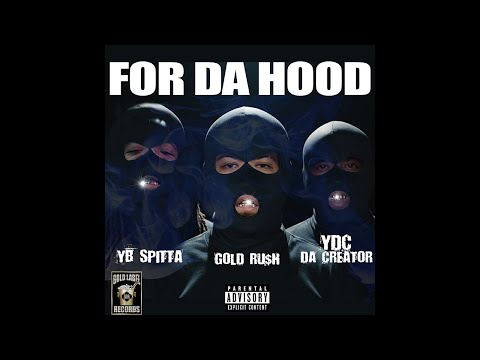 YB Spitta, Gold Ru$h, YDC Da Creator - For Da Hood [Official Audio]