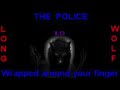the police wrapped around your finger extended wolf