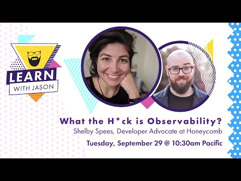 What the H*ck is Observability? (with Shelby Spees) — Learn With Jason