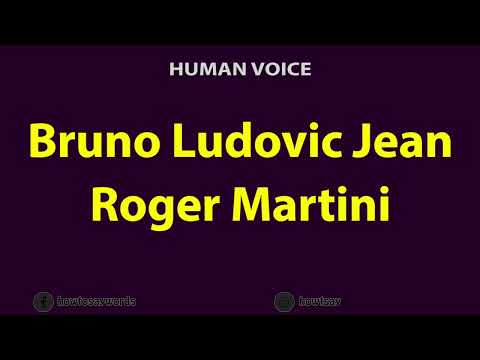 How to Pronounce Bruno Ludovic Jean Roger Martini