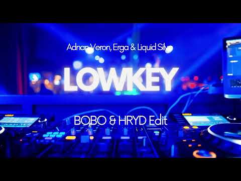 Adnan Veron, Erga & Liquid Silva - LOWKEY ( BOBO & HRYD Edit )