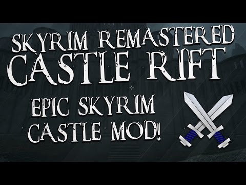 Skyrim Remastered: EPIC CASTLE PLAYER HOME MOD [Castle Rift]