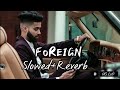 Foreigns Slowed Reverb AP Dhillon Gurinder Gill Money Musik Lofi Foreign Apdhillon