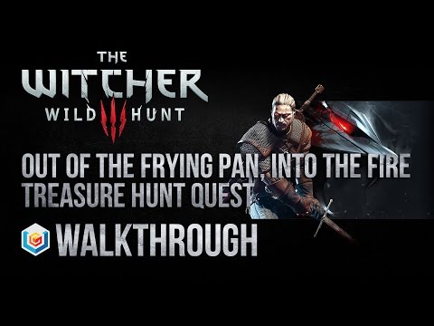 The Witcher 3 Wild Hunt Walkthrough Out of the Frying Pan Into the Fire Treasure Hunt Quest Guide