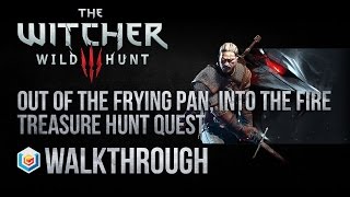 The Witcher 3 Wild Hunt Walkthrough Out of the Frying Pan Into the Fire Treasure Hunt Quest Guide