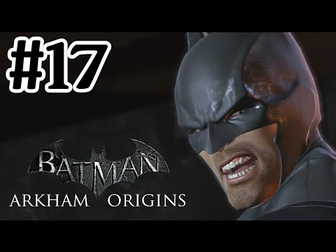 BATMAN ARKHAM ORIGINS Gameplay Walkthrough Part 17