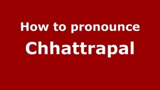 How to pronounce Chhattrapal