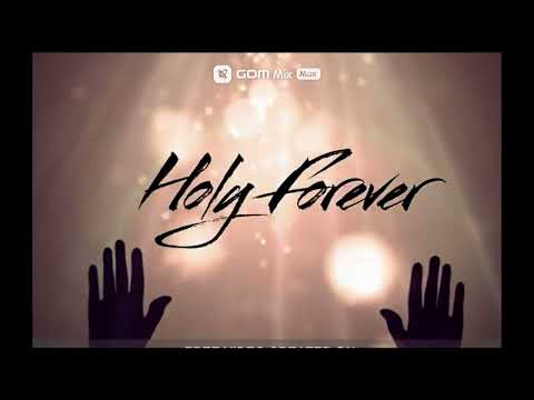 Holy Forever - And the angels cry, Holy - Your name is the highest, Your name is the greatest