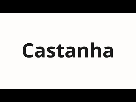 How to pronounce Castanha