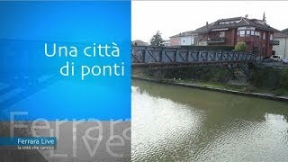 preview picture of video 'Ferrara Live 2014 - Speciale 3 - Una città di ponti'