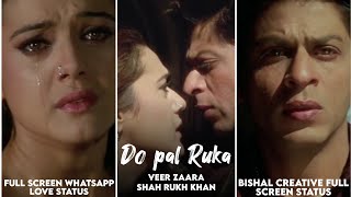 Download lagu Do pal Ruka full screen whatsapp status / veer zaara / Shah rukh khan / bishal creative mp3