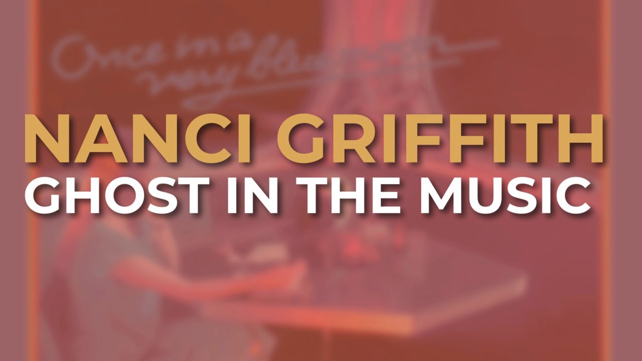 Nanci Griffith - Ghost in the Music