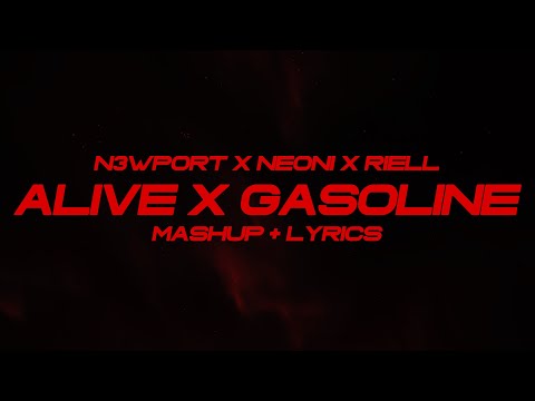 Gasoline x Alive - N3WPORT x RIELL x NEONI (Mashup)