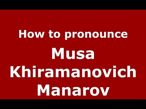 How to pronounce Musa Khiramanovich Manarov (Russian/Russia) - PronounceNames.com