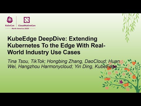 KubeEdge DeepDive: Extending Kubernetes To the... Tina Tsou, Hongbing Zhang, Huan Wei & Yin Ding
