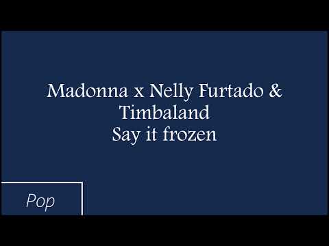 Madonna x Nelly Furtado & Timbaland - Say it frozen (Mashup)