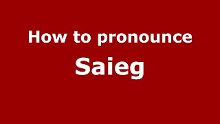 How to pronounce Saieg