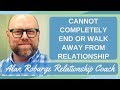 Cannot Completely End or Walk Away From Relationship (Attachment Trauma Series)