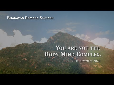 147. Bhagavan Satsang - You are not the Body Mind Complex