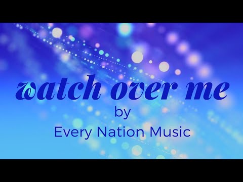 Watch over me by Every Nation Music / with lyrics