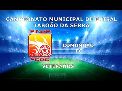 8º CAMPEONATO MUNICIPAL DE FUTSAL TABOÃO DA SERRA - PINGA FOGO FS x  COMUNHÃO FS VETERANOS 35+