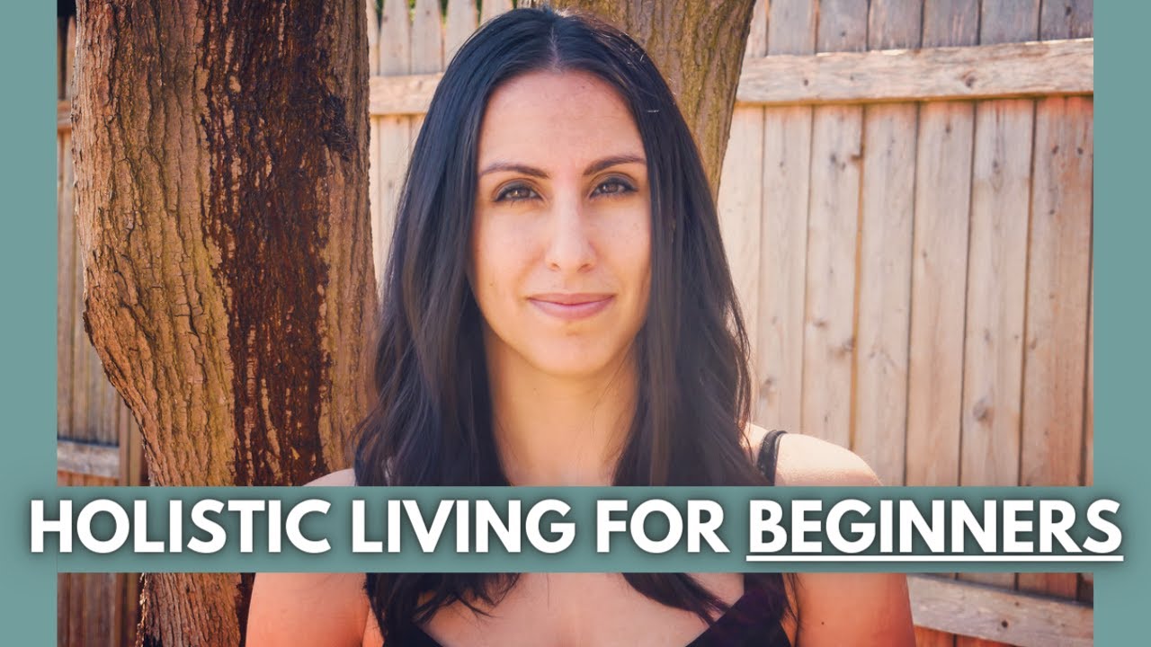 TIPS FOR HOLISTIC LIVING FOR BEGINNERS - How to begin living a holistic lifestyle