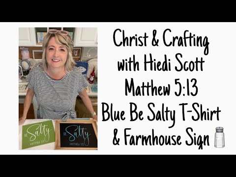 Christ & Crafting with Hiedi Scott - Matthew 5:13 - Blue Be Salty T-Shirt & Farmhouse Sign