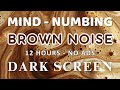 Brown Noise - Perfect for Sleep, Study and Focus | Black Screen - NO ADS | Relaxing Sound