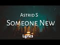 Astrid S - Someone New (Lyrics)|it's hard but it's true |