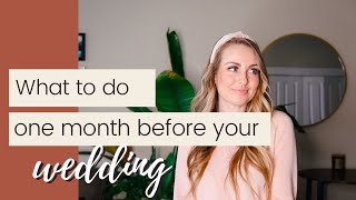 What to do ONE MONTH Before Your Wedding